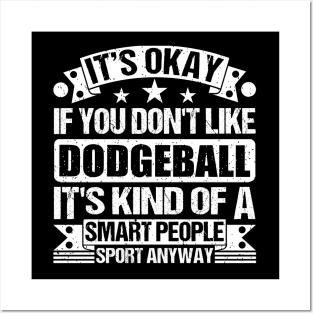 It's Okay If You Don't Like Dodgeball It's Kind Of A Smart People Sports Anyway Dodgeball Lover Posters and Art